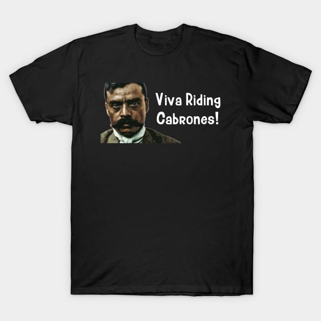 Viva Riding Cabrones Zapata Funny Wear For Bikers T-Shirt by TruckerJunk